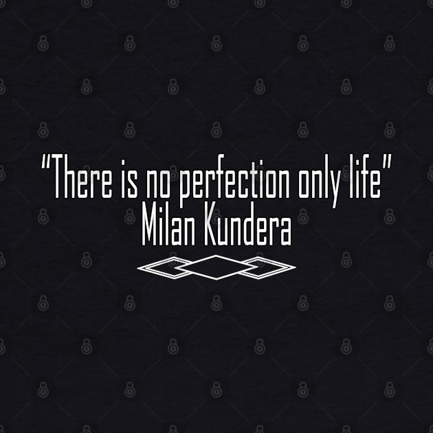 there is no perfection milan kundera by chakibium by chakibium